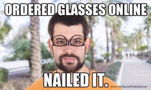 meme photo of man wearing glasses upside-down with caption "ordered glasses online... nailed it"